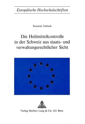 Die Heilmittelkontrolle in der Schweiz aus staats- und verwaltungsrechtlicher Sicht von Imbach,  Susanne