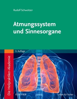 Die Heilpraktiker-Akademie. Atmungssystem und Sinnesorgane von Schweitzer,  Rudolf