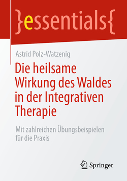 Die heilsame Wirkung des Waldes in der Integrativen Therapie von Polz-Watzenig,  Astrid