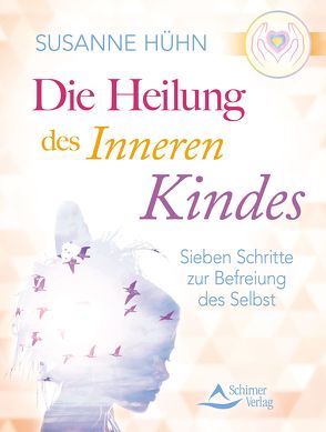 Die Heilung des inneren Kindes von Hühn,  Susanne