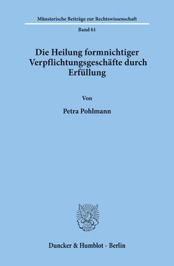 Die Heilung formnichtiger Verpflichtungsgeschäfte durch Erfüllung. von Pohlmann,  Petra