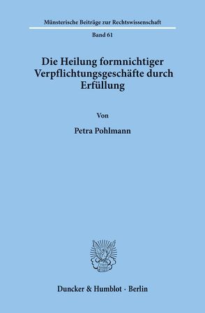 Die Heilung formnichtiger Verpflichtungsgeschäfte durch Erfüllung. von Pohlmann,  Petra