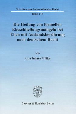 Die Heilung von formellen Eheschließungsmängeln bei Ehen mit Auslandsberührung nach deutschem Recht. von Müller,  Anja Juliane