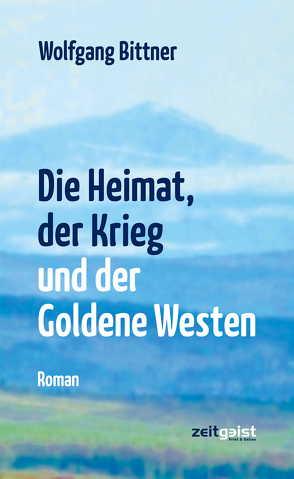 Die Heimat, der Krieg und der Goldene Westen von Bittner,  Wolfgang