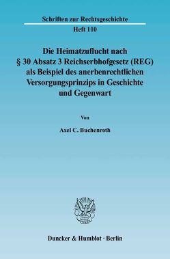 Die Heimatzuflucht nach § 30 Absatz 3 Reichserbhofgesetz (REG) als Beispiel des anerbenrechtlichen Versorgungsprinzips in Geschichte und Gegenwart. von Buchenroth,  Axel C.