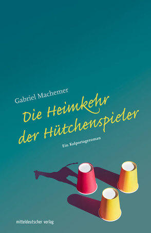 Die Heimkehr der Hütchenspieler von Machemer,  Gabriel