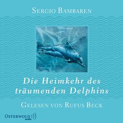 Die Heimkehr des träumenden Delphins von Bambaren,  Sergio, Beck,  Rufus, Wurster,  Gaby