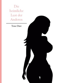 Die heimliche Lust der Anderen von Deer,  Tom