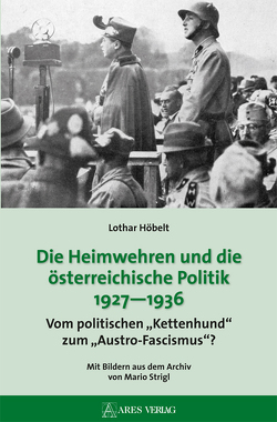 Die Heimwehren und die österreichische Politik 1927 – 1936 von Höbelt,  Lothar