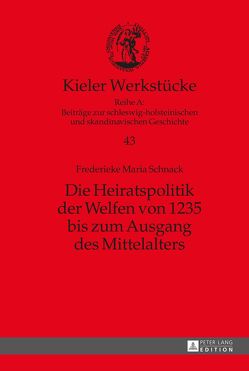 Die Heiratspolitik der Welfen von 1235 bis zum Ausgang des Mittelalters von Schnack,  Frederieke M.