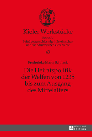 Die Heiratspolitik der Welfen von 1235 bis zum Ausgang des Mittelalters von Schnack,  Frederieke M.