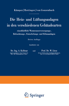 Die Heiz- und Lüftungsanlagen in den verschiedenen Gebäudearten einschließlich Warmwasserversorgungs-, Befeuchtungs-, Entnebelungs- und Klimaanlagen von Gonzenbach,  Wilhelm v., Hottinger,  Max, Kämper,  Hermann, Kollmar,  Albrecht, Liese,  Walter