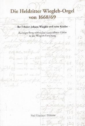 Die Heldritter Wiegleb-Orgel von 1668/69 von Günther,  Paul