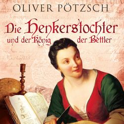 Die Henkerstochter und der König der Bettler (Die Henkerstochter-Saga 3) von Pötzsch,  Oliver, Steck,  Johannes