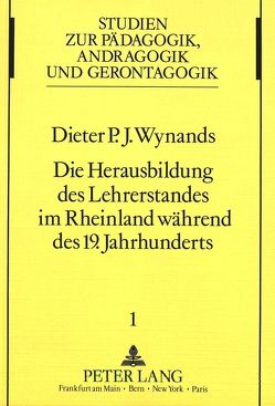Die Herausbildung des Lehrerstandes im Rheinland während des 19. Jahrhunderts. von Wynands,  Dieter