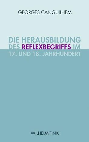Die Herausbildung des Reflexbegriffs im 17. und 18. Jahrhundert von Canguilhem,  Georges, Schmidgen,  Henning