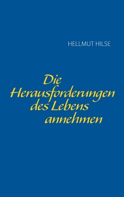 Die Herausforderungen des Lebens annehmen von Hilse,  Hellmut