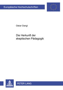 Die Herkunft der skeptischen Pädagogik von Dangl,  Oskar