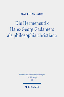 Die Hermeneutik Hans-Georg Gadamers als philosophia christiana von Baum,  Matthias