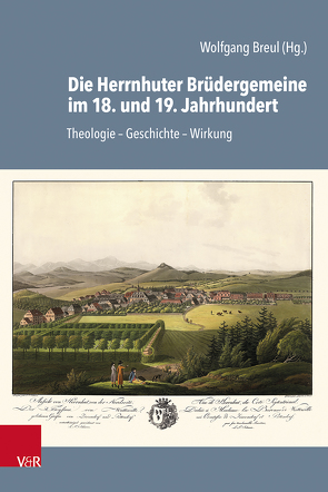 Die Herrnhuter Brüdergemeine im 18. und 19. Jahrhundert von Breul,  Wolfgang, Daniel,  Thilo, Jakubowski-Tiessen,  Manfred, Schrader,  Hans-Jürgen, Vogt,  Peter