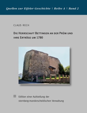 Die Herrschaft Bettingen an der Prüm und ihre Erträge um 1780 von Rech,  Claus