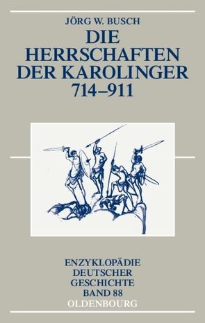 Die Herrschaften der Karolinger 714-911 von Busch,  Jörg W.