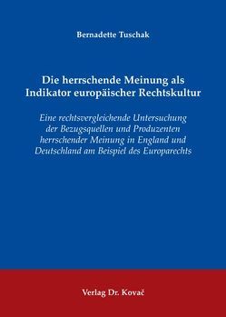 Die herrschende Meinung als Indikator europäischer Rechtskultur von Tuschak,  Bernadette