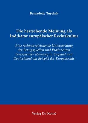 Die herrschende Meinung als Indikator europäischer Rechtskultur von Tuschak,  Bernadette