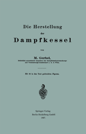 Die Herstellung der Dampfkessel von Gerbel,  Bernhard M.
