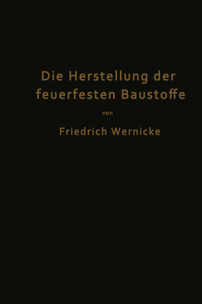 Die Herstellung der feuerfesten Baustoffe von Wernicke,  Friedrich