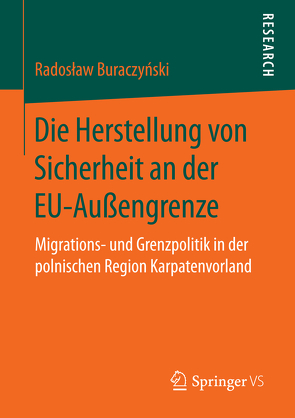 Die Herstellung von Sicherheit an der EU-Außengrenze von Buraczynski,  Radoslaw