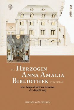 Die Herzogin Anna Amalia Bibliothek in Weimar von Gehren,  Miriam