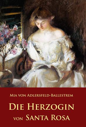 Die Herzogin von Santa Rosa von Mia von Adlersfeld-Ballestrem