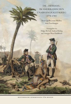 Die HESSIANS im Amerikanischen Unabhängigkeitskrieg (1776 – 1783) von Graef,  Holger Th, Hedwig,  Andreas, Wenz-Haubfleisch,  Annegret