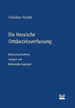 Die Hessische Ortsbezirksverfassung von Fischer,  Christian