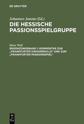 Die Hessische Passionsspielgruppe / Kommentar zur „Frankfurter Dirigierrolle“ und zum „Frankfurter Passionsspiel“ von Wolf,  Klaus