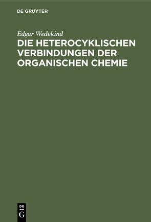 Die heterocyklischen Verbindungen der organischen Chemie von Wedekind,  Edgar