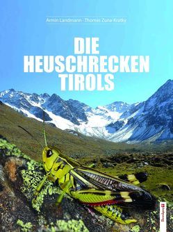 Die Heuschrecken Tirols von Landmann,  Armin, Zuna-Kratky,  Thomas