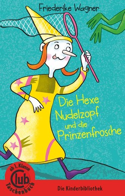 Die Hexe Nudelzopf und die Prinzenfrösche von Wagner,  Friederike