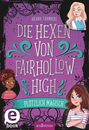 Die Hexen von Fairhollow High – Plötzlich magisch (Die Hexen von Fairhollow High 1) von Attwood,  Doris, Chambers,  Ariana, Diaz,  Susana