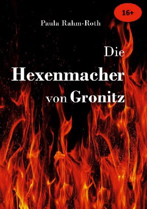 Die Hexenmacher von Gronitz von Rahm-Roth,  Paula