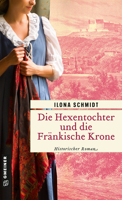 Die Hexentochter und die Fränkische Krone von Schmidt,  Ilona