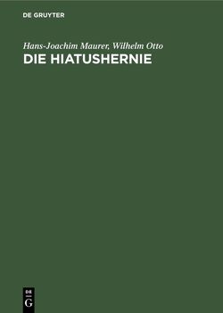 Die Hiatushernie von Bartelheimer,  H., Gütgemann,  A., Maurer,  Hans-Joachim, Otto,  Wilhelm
