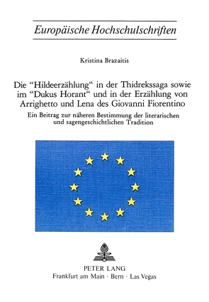 Die «Hildeerzählung» in der Thidrekssaga sowie im «Dukus Horant» und in der Erzählung von Arrighetto und Lena des Giovanni Fiorentino von Brazaitis,  Kristina