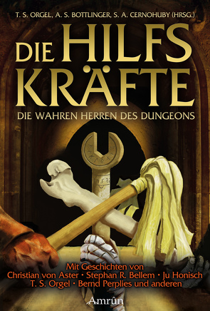 Die Hilfskräfte – Die wahren Herren des Dungeons von Bellem,  Stephan R, Bottlinger,  A.S., Cernohuby,  S. A., Gates,  Robin, Günther,  Christian, Honisch,  Ju, Orgel,  Stephan, Orgel,  T. S., Orgel,  Tom, Pavlovic,  Susanne, Pax,  Rebekka, Perplies,  Bernd, Steenbergen,  Carsten, Vogltanz,  Melanie, Vogt,  Christian, Vogt,  Judith, von Aster,  Christian