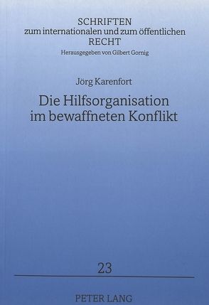 Die Hilfsorganisation im bewaffneten Konflikt von Karenfort,  Jörg