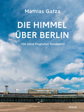 Die Himmel über Berlin. Eine historisch-fiktive Spurensuche von Gatza,  Mathias