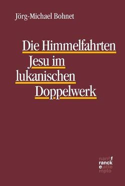 Die Himmelfahrten Jesu im lukanischen Doppelwerk von Bohnet,  Jörg-Michael