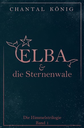 Die Himmelstrilogie / Elba und die Sternenwale von König,  Chantal