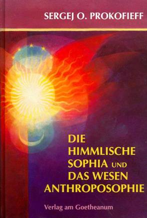 Die himmlische Sophia und das Wesen Anthroposophie von Prokofieff,  Sergej O